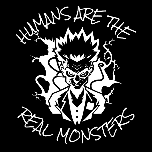 Humans Are The Real Monsters T-Shirt